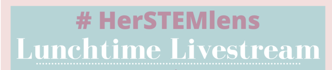 In Partnership with Nepris: Launching #herSTEMlens Lunchtime Livestreams